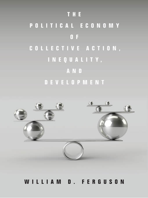 Title details for The Political Economy of Collective Action, Inequality, and Development by William D. Ferguson - Available